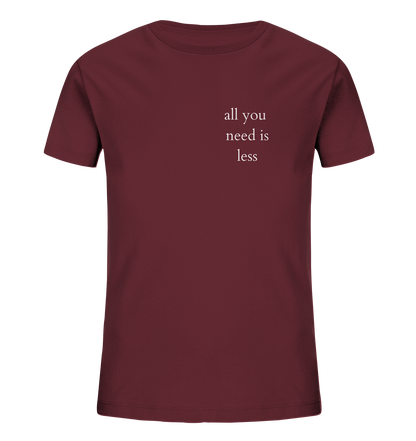 All you need is less - Kids T-Shirt