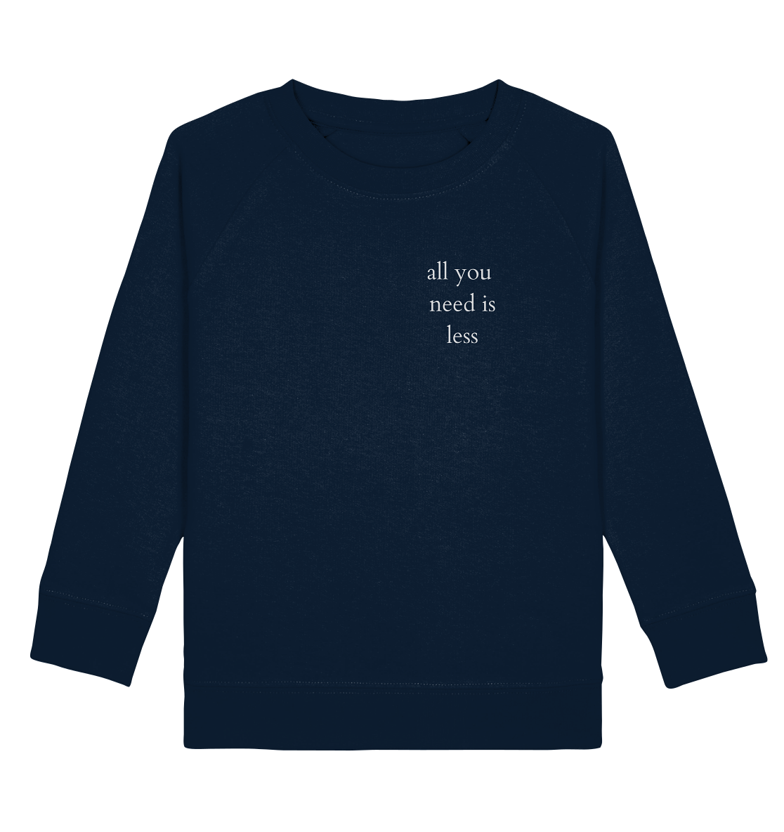 All you need is less - Kids Sweatshirt