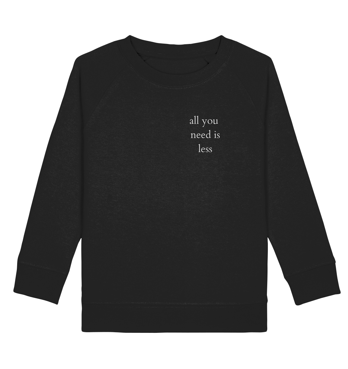 All you need is less - Kids Sweatshirt